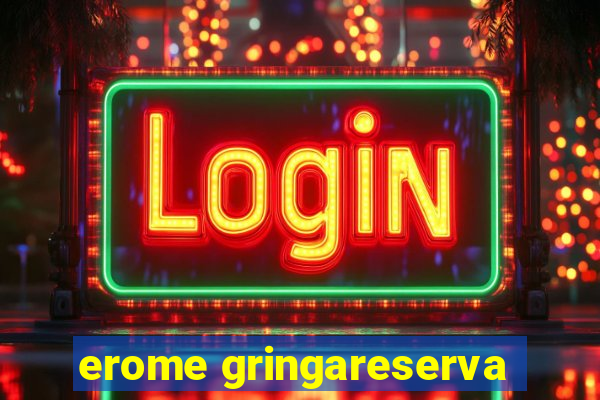 erome gringareserva